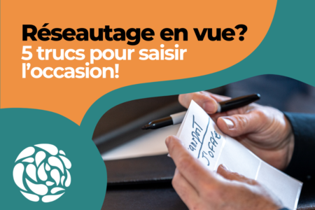 Réseautage en vue? 5 trucs pour saisir l'occasion