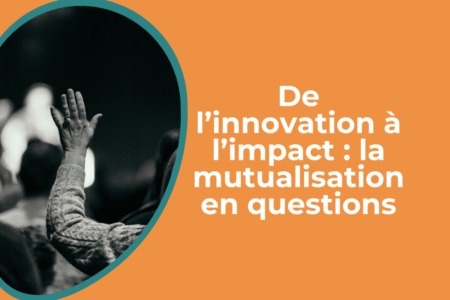 De l’innovation à l’impact : la mutualisation en questions